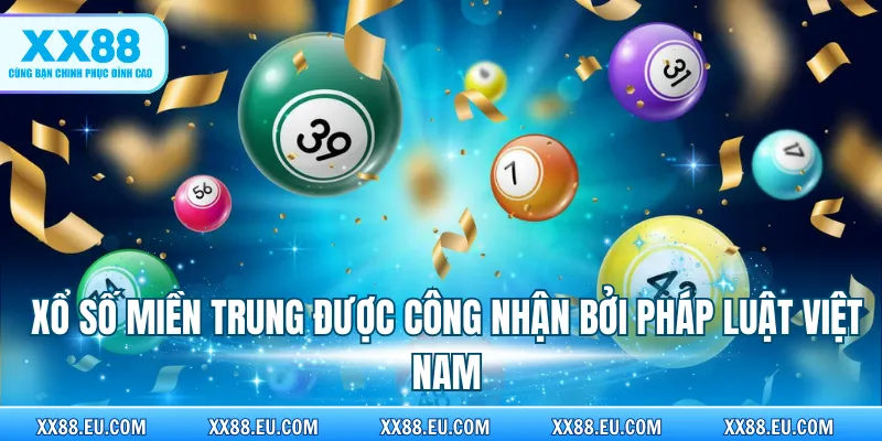 Xổ số miền Trung được công nhận bởi pháp luật Việt Nam