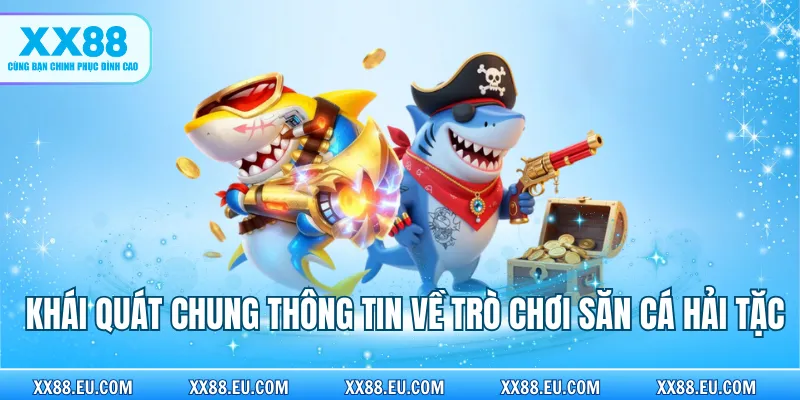 Khái quát chung thông tin về trò chơi săn cá hải tặc